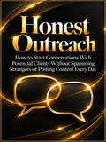 Honest Outreach: Start Conversations With Potential Clients Without Spamming or Posting Every Day
